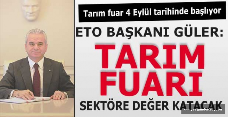 "TARIM FUARI SEKTÖRE DEĞER KATACAK "