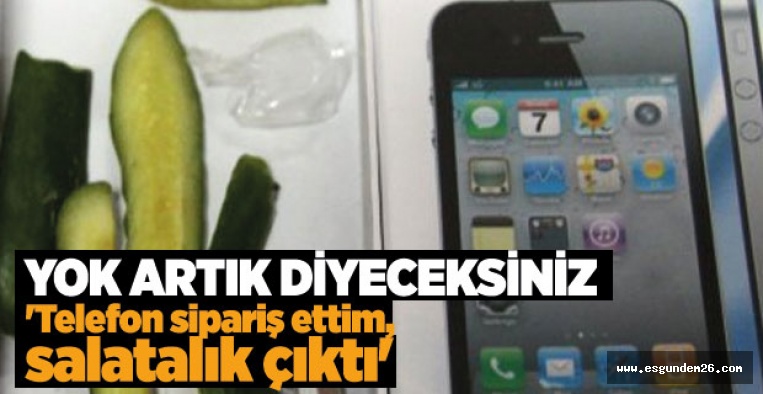 TELEFON SİPARİŞ ETTİM SALATALIK ÇIKTI