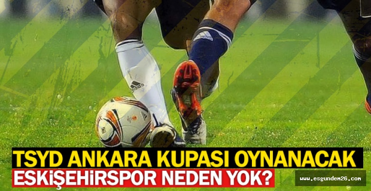 TSYD TURNUVASI ESKİŞEHİRSPOR'SUZ YAPILIYOR