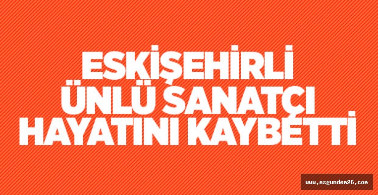 ÜNLÜ SANATÇI ALİ GÜRLÜ HAYATINI KAYBETTİ