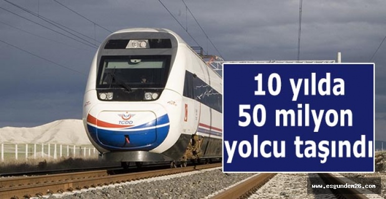 YHT ile 10 yılda 50 milyon yolcu taşındı