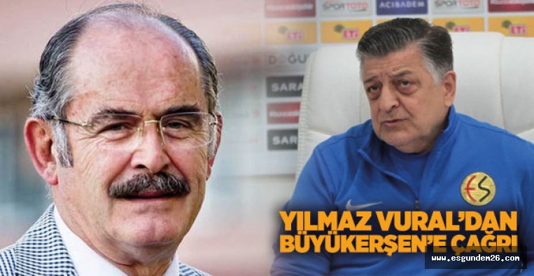 YILMAZ VURAL'DAN BÜYÜKERŞEN'E ESKİŞEHİRSPOR ÇAĞRISI