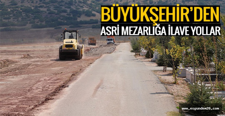 ASRİ MEZARLIĞA İLAVE YOLLAR