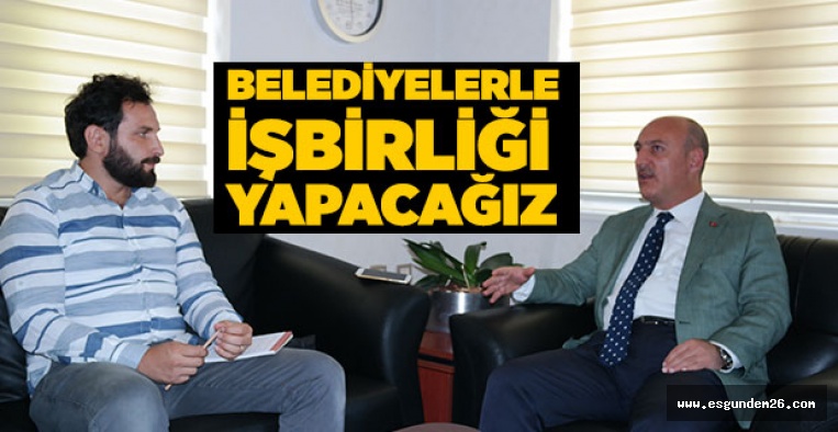 BELEDİYELERLE İŞBİRLİĞİ YAPACAĞIZ!