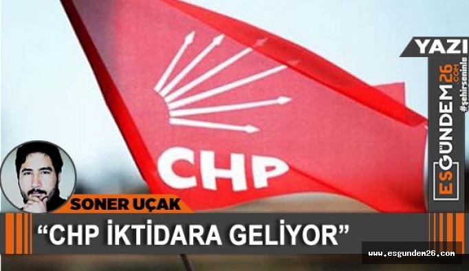 "CHP İKTİDARA GELİYOR"