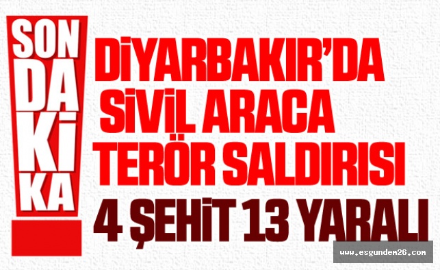 DİYARBAKIR'DA HAİN SALDIRI: 4 ŞEHİT