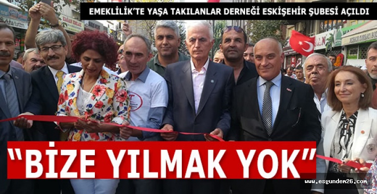 EMEKLİLİKTE YAŞA TAKILANLAR DERNEĞİ ESKİŞEHİR ŞUBESİ AÇILDI