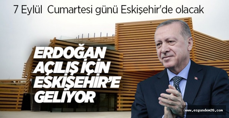 ERDOĞAN CUMARTESİ GÜNÜ ESKİŞEHİR'DE