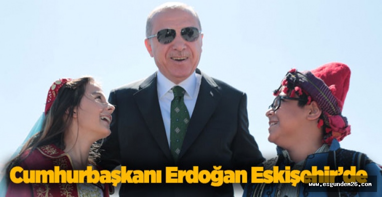 ERDOĞAN ESKİŞEHİR'DE