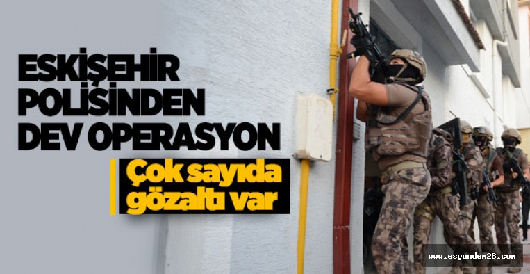 ESKİŞEHİR'DE UYUŞTURUCU OPERASYONU