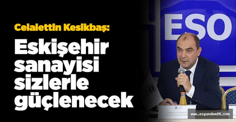 ESKİŞEHİR SANAYİSİ SİZLERLE GÜÇLENECEK