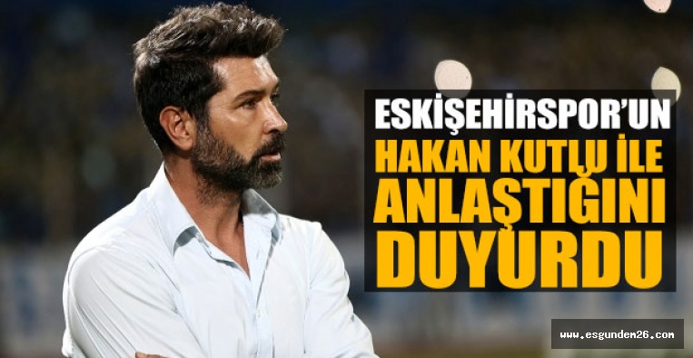 ESKİŞEHİRSPOR HAKAN KUTLU ANLAŞTI