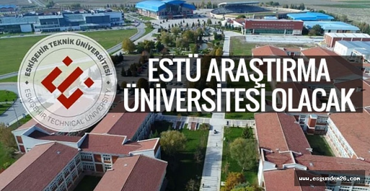 ESTÜ ARAŞTIRMA ÜNİVERSİTESİ OLACAK