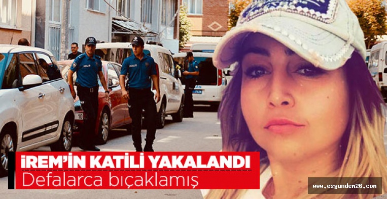 İREM AYRANCI'NIN KATİLİ YAKALANDI