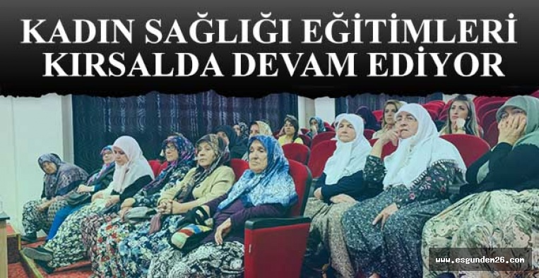 KADIN SAĞLIĞI EĞİTİMLERİ  KIRSALDA DEVAM EDİYOR