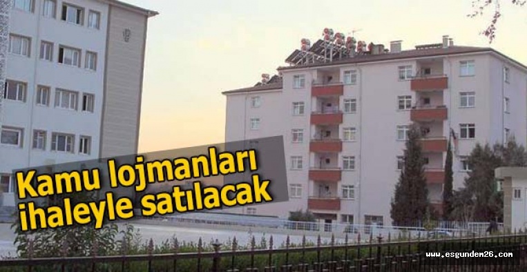 Kamu lojmanları ihaleyle satılacak