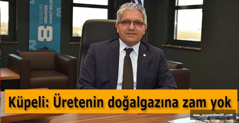 Küpeli: Üretenin doğalgazına zam yok