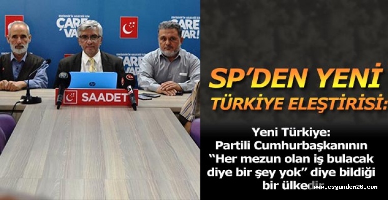 SAADET PARTİSİ'NDEN YENİ TÜRKİYE ELEŞTİRİSİ: