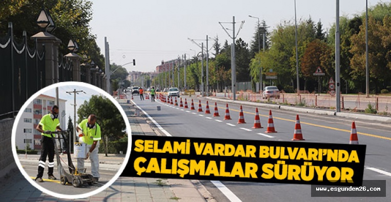 SELAMİ VARDAR BULVARI’NDA ÇALIŞMALAR SÜRÜYOR