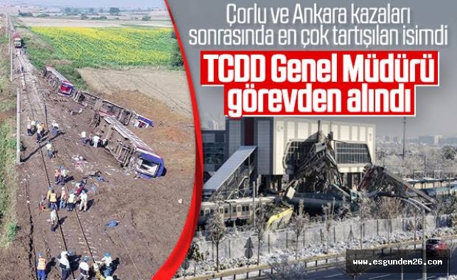 TCDD GENEL MÜDÜRÜ GÖREVDEN ALINDI