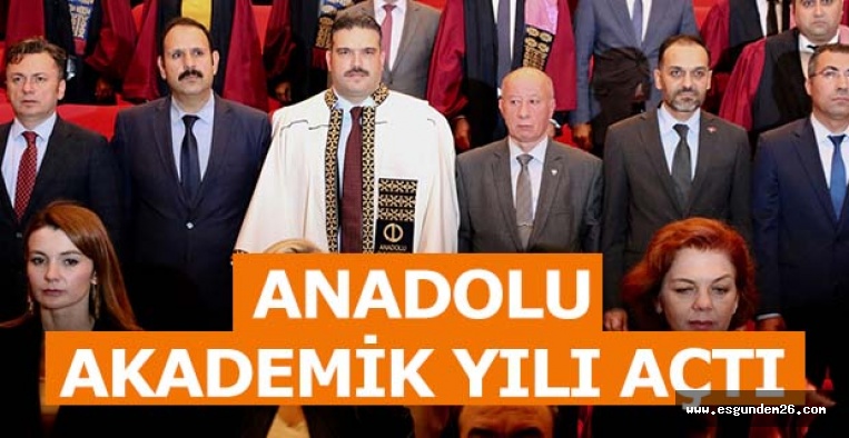 ANADOLU ÜNİVERSİTESİ AKADEMİK YIL AÇILIŞ TÖRENİ YAPILDI