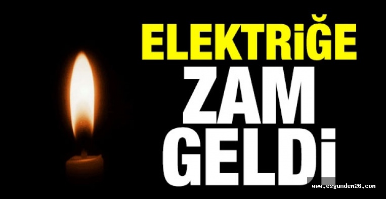 ELEKTİRİĞE ZAM GELDİ