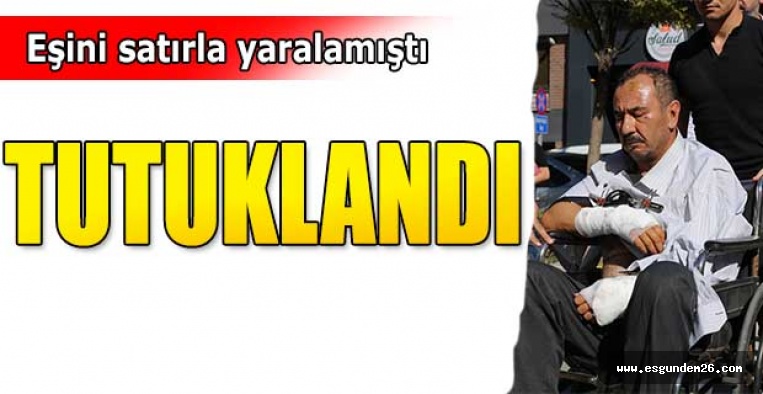 Eski eşini satırla yaralayan şüpheli tutuklandı