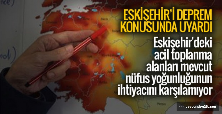 ESKİŞEHİR'İ DEPREM KONUSUNDA UYARDI