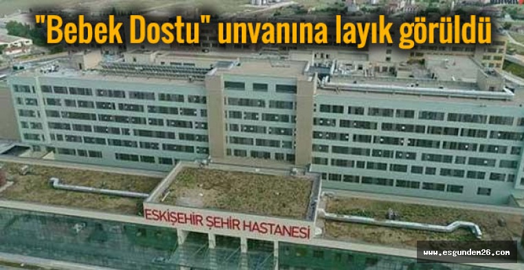 Eskişehir Şehir Hastanesine "Bebek Dostu" unvanı