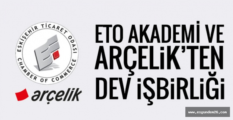 ETO AKADEMİ VE ARÇELİK’TEN DEV İŞBİRLİĞİ