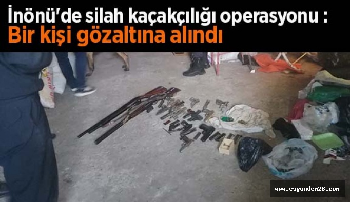 İnönü'de silah kaçakçılığı operasyonu