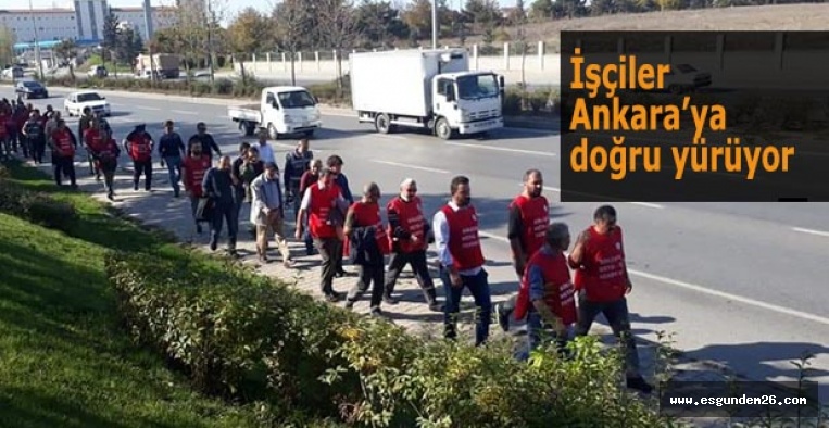 İşçiler Ankara’!ya doğru yürüyor
