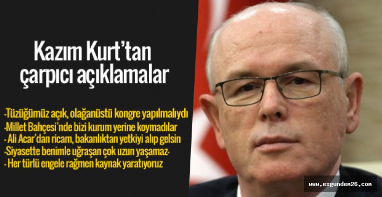 KAZIM KURT'TAN ÇARPICI AÇIKLAMALAR