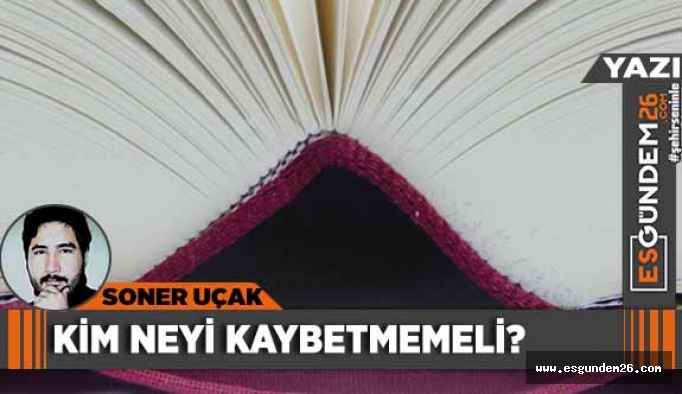 KİM NEYİ KAYBETMEMELİ?