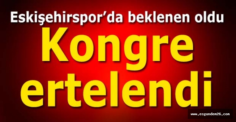 KONGRE ERTELENDİ