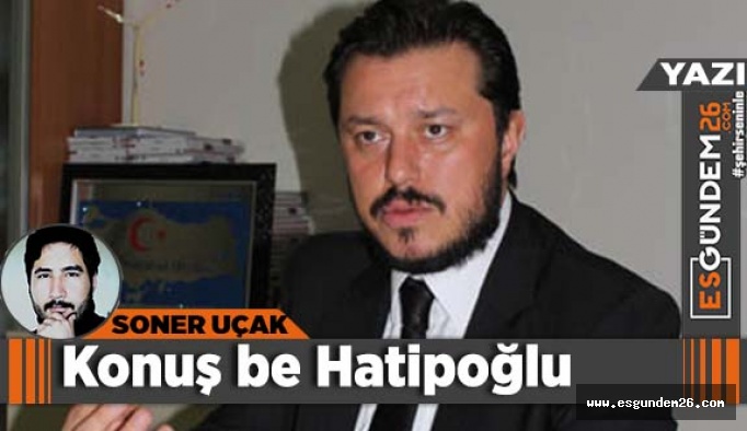 Konuş be Hatipoğlu