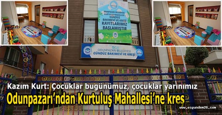 ODUNPAZARI BİR KREŞE DAHA KAVUŞTU