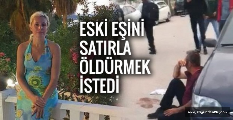 SATIRLI DEHŞET! ESKİ EŞİNİ...