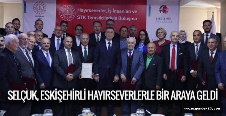 SELÇUK, ESKİŞEHİRLİ HAYIRSEVERLERLE BİR ARAYA GELDİ