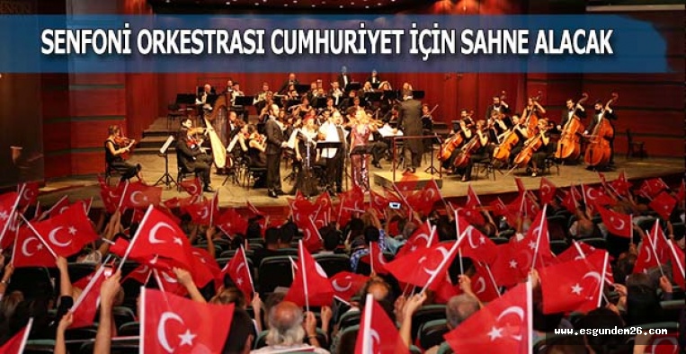 SENFONİ ORKESTRASI  CUMHURİYET İÇİN SAHNE ALACAK