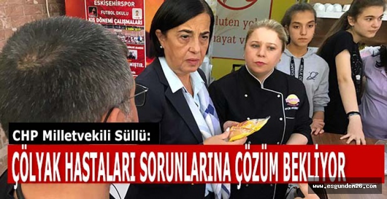 SÜLLÜ: ÇÖLYAK HASTALARI SORUNLARINA ÇÖZÜM BEKLİYOR