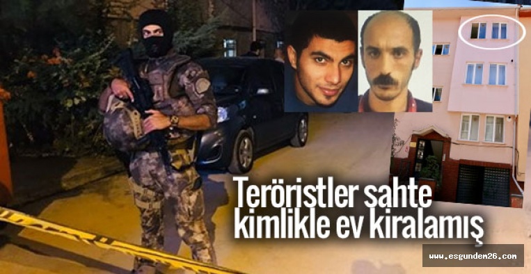 Teröristler sahte kimlikle ev kiralamış