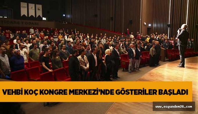 VEHBİ KOÇ KONGRE MERKEZİ’NDE GÖSTERİLER BAŞLADI