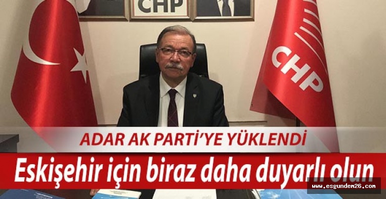 ABDULKADİR ADAR : ESKİŞEHİR İÇİN BİRAZ DAHA DUYARLI OLUN