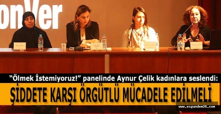 AYNUR ÇELİK: ŞİDDETE KARŞI ÖRGÜTLÜ MÜCADELE EDİLMELİ