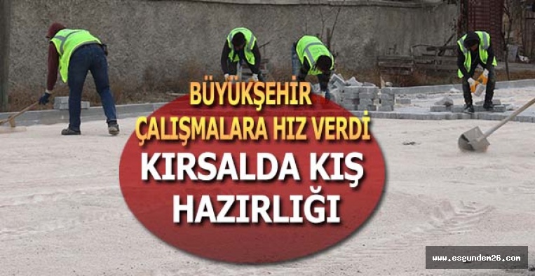 BÜYÜKŞEHİR KIRSALDA YOLLARI KIŞA HAZIRLIYOR