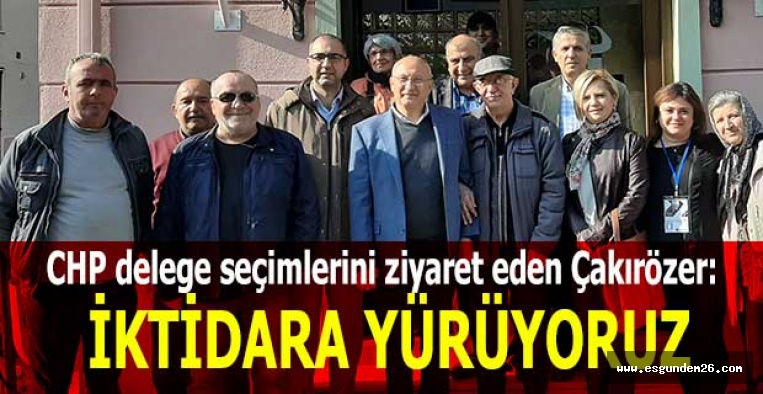 Çakırözer: Demokrasinin nasıl işlediğini mahallelerimizden Türkiye’ye gösteriyoruz