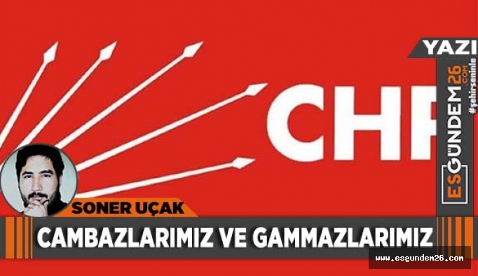 CAMBAZLARIMIZ VE GAMMAZLARIMIZ