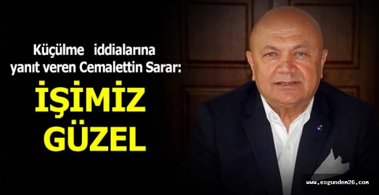 CEMALETTİN SARAR: İŞİMİZ GÜZEL YANİ