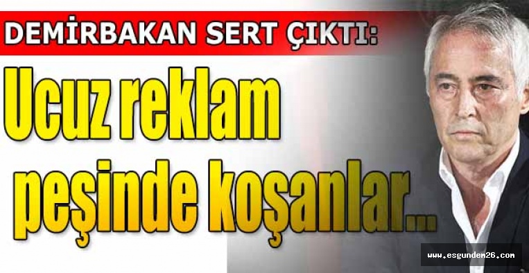 COŞKUN DEMİRBAKAN'DAN SERT SÖZLER